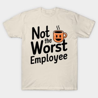 Not the Worst Employee Office Humor T-Shirt